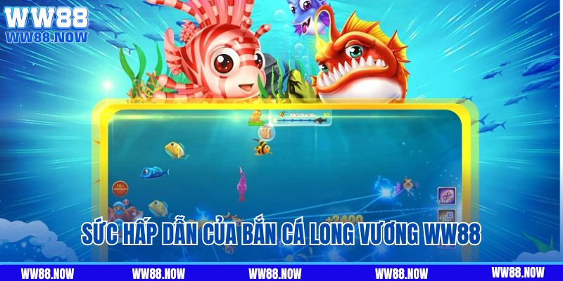 Sức hấp dẫn của game bắn cá Long Vương