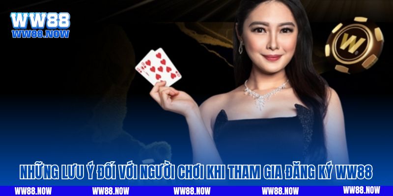 Những lưu ý đối với người chơi khi tham gia đăng ký WW88 